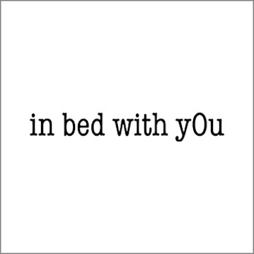 In bed with you